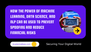 How the power of Machine Learning, Data Science, and NLP can be used to prevent spoofing and reduce financial risks