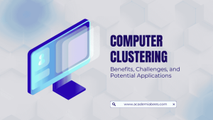 Explaining computer clustering, benefits, challenges, and potential applications
