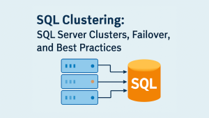 SQL Clustering: SQL Server Clusters, Failover, and Best Practices