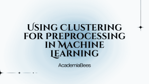 Using Clustering for Preprocessing in Machine Learning