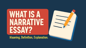All you need to know about a narrative essay, its definition, meaning, purpose, and explanation