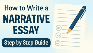 How to Write a Narrative Essay? Complete Step by Step Guide